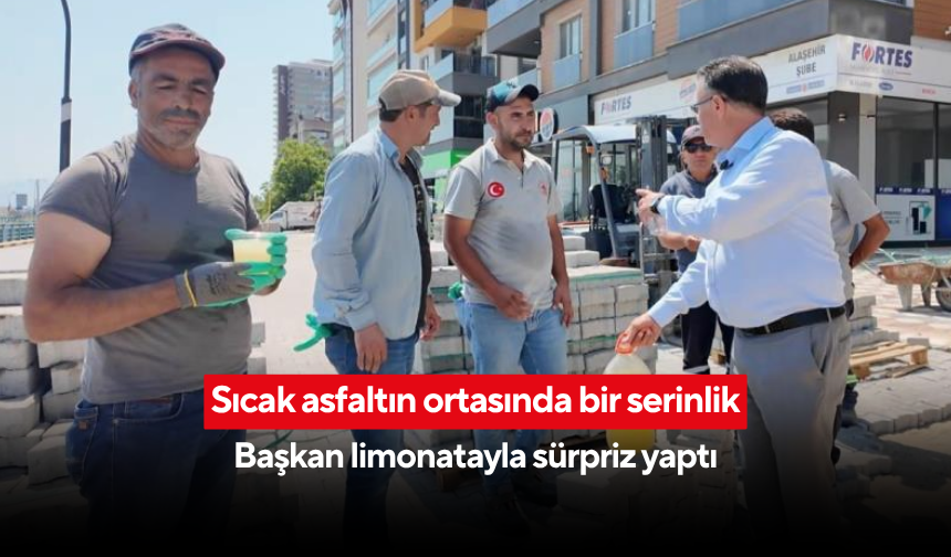 Başkan Öküzcüoğlu’ndan sıcak günde serin jest... Limonatayı kendi elleriyle ikram etti