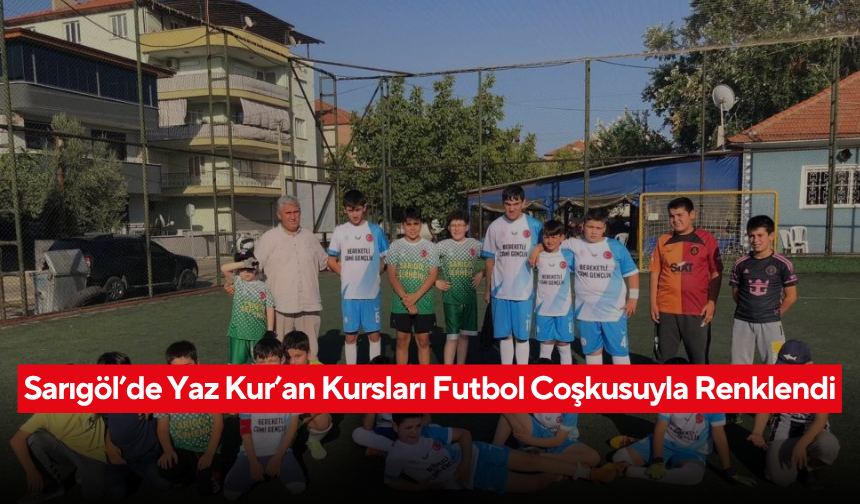 Sarıgöl’de Yaz Kur’an Kursları futbol coşkusuyla renklendi