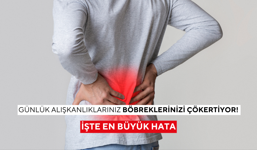 Günlük alışkanlıklarınız böbreklerinizi çökertiyor! İşte en büyük hata