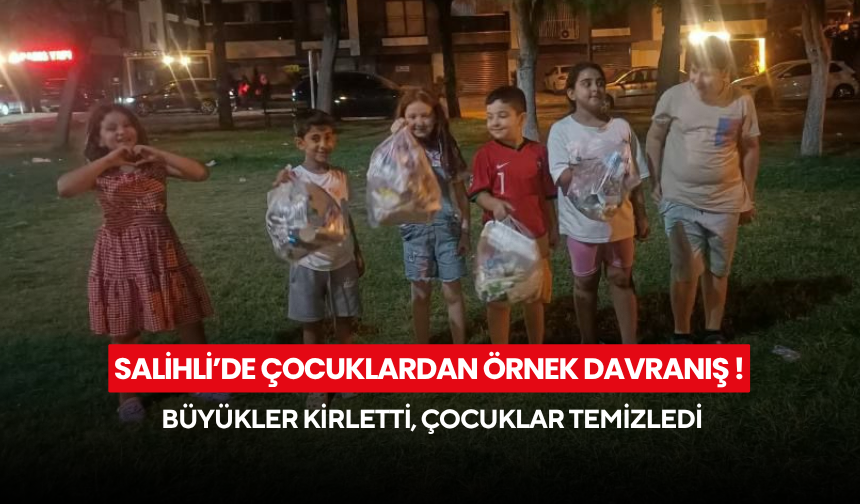 Salihli’de çocuklardan örnek davranış ! Büyükler kirletti, çocuklar temizledi