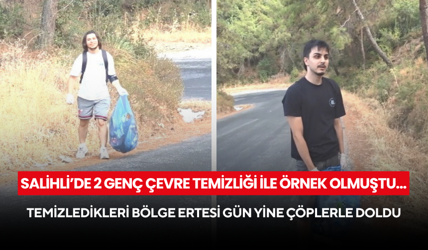 Salihli’de 2 genç yol kenarlarındaki çöpleri temizlemişti… Temizledikleri bölge ertesi gün yine çöplerle doldu