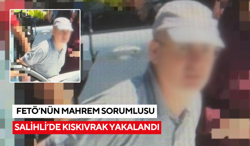 FETÖ'nün üst düzey yöneticisi kaçma hazırlığındayken Salihli'de yakalandı