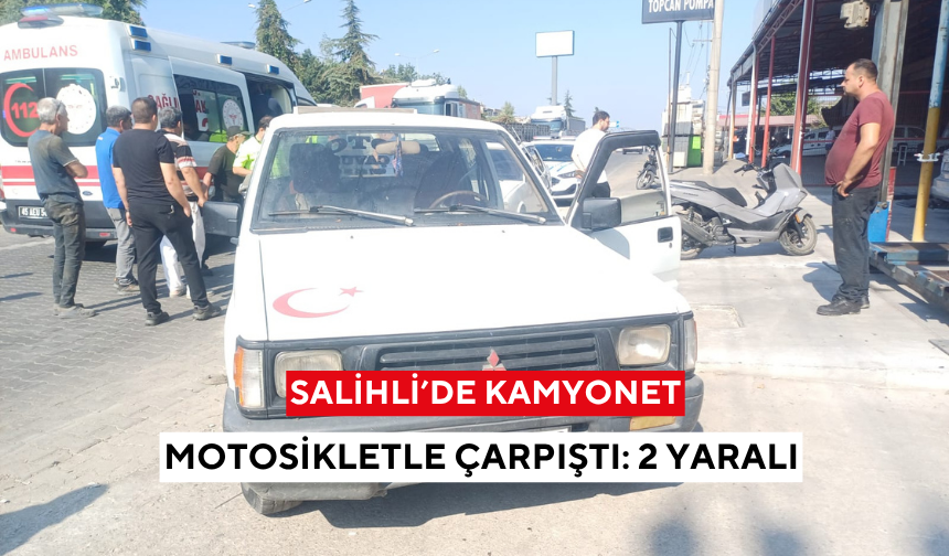 Salihli’de kamyonet ile motosiklet çarpıştı: 2 yaralı