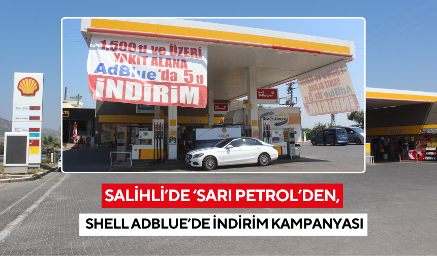 Salihli’de ‘Shell AdBlue’yu ‘Sarı Petrol’den alın, litre başı 5 lira kazançlı çıkın
