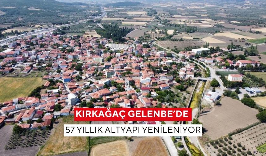 Kırkağaç Gelenbe’de 57 Yıllık Altyapı Yenileniyor