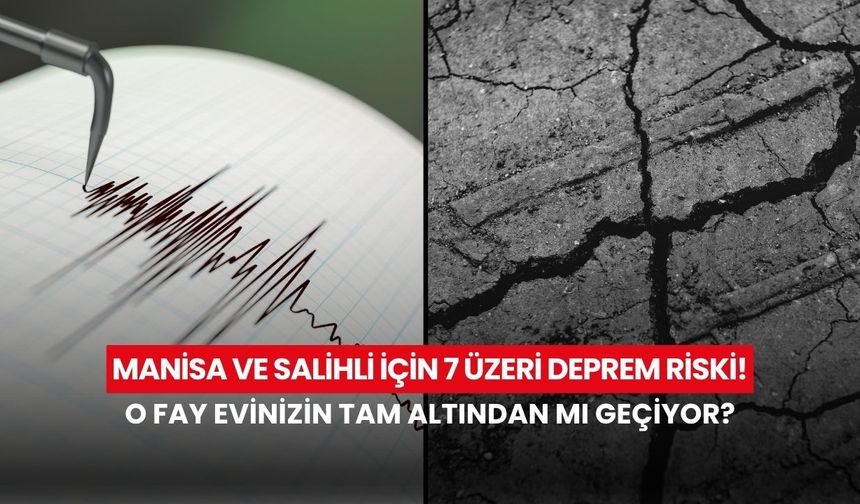 Manisa için 7 üzeri deprem riski! O fay evinizin tam altından mı geçiyor?