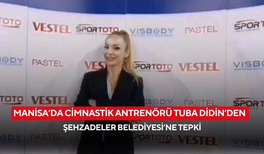 Manisa’da cimnastik antrenörü Tuba Didin’den Şehzadeler Belediyesi’ne tepki