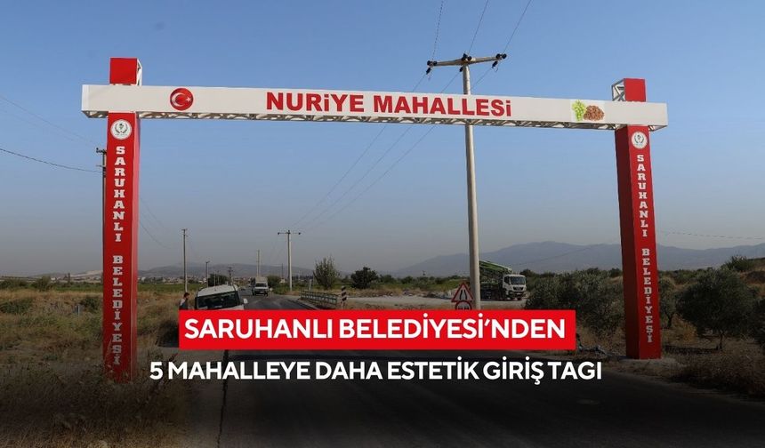 Saruhanlı Belediyesi’nden 5 mahalleye daha estetik giriş tagı