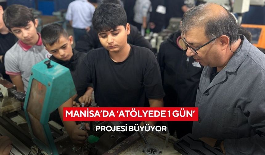 Manisa’da ‘Atölyede 1 Gün’ projesi büyüyor