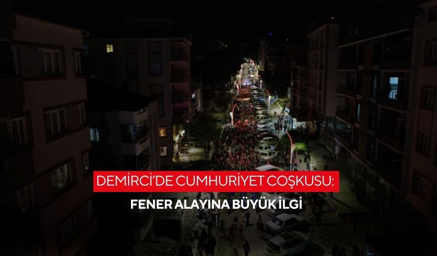 Demirci’de Cumhuriyet coşkusu: Fener alayına büyük ilgi