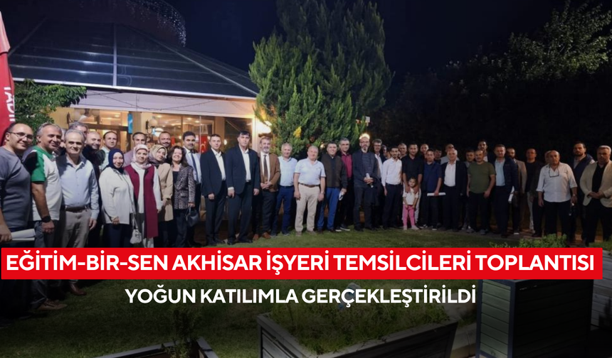 Eğitim-Bir-Sen Akhisar işyeri temsilcileri toplantısı yoğun katılımla gerçekleştirildi