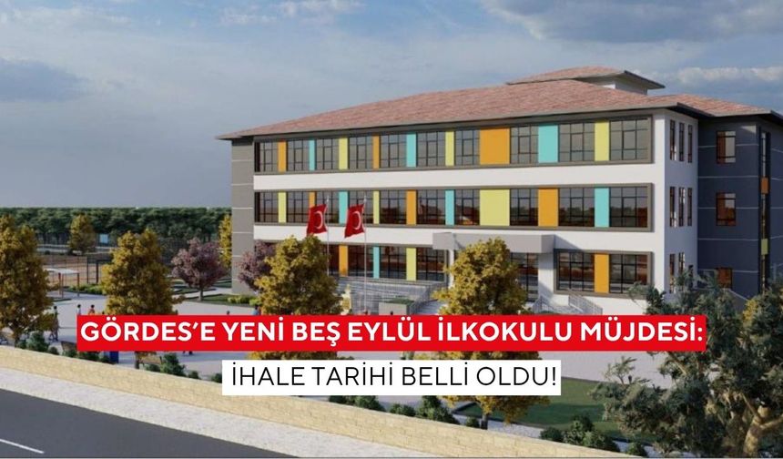 Gördes’e yeni Beş Eylül İlkokulu müjdesi: İhale tarihi belli oldu!