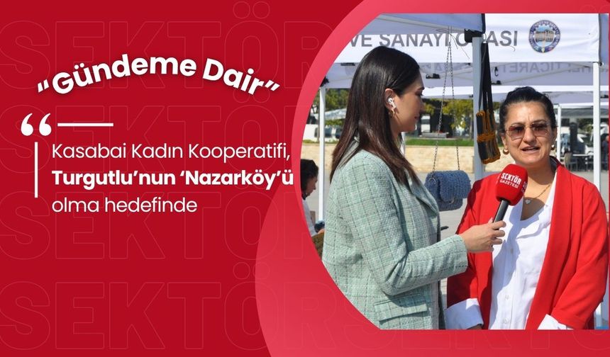 Kasabai Kadın Kooperatifi, Turgutlu’nun ‘Nazarköy’ü olma hedefinde