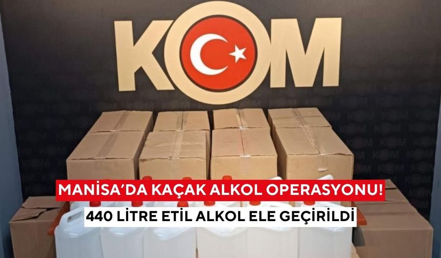 Manisa’da kaçak alkol operasyonu: 440 litre etil alkol ele geçirildi
