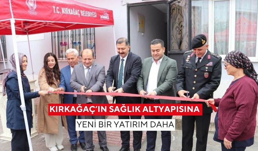Kırkağaç’ın sağlık altyapısına yeni bir yatırım daha
