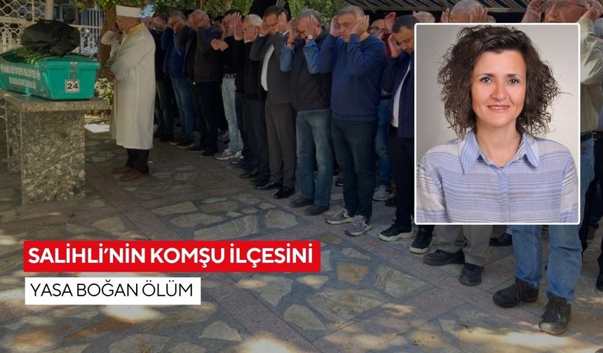 Salihli’nin komşu ilçesini yasa boğan ölüm