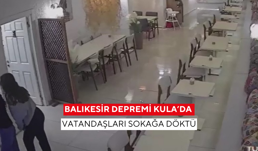 Balıkesir depremi Kula’da vatandaşları sokağa döktü