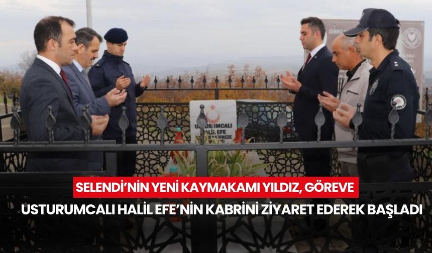 Selendi’nin Yeni Kaymakamı Yıldız, göreve Usturumcalı Halil Efe’nin kabrini ziyaret ederek başladı