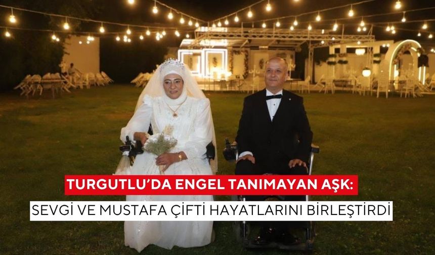 Turgutlu’da engel tanımayan aşk: Sevgi ve Mustafa çifti hayatlarını birleştirdi