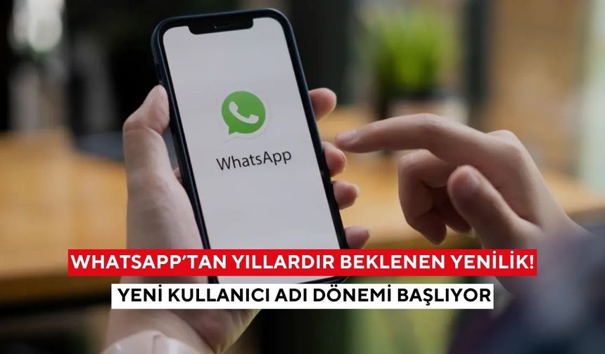 WhatsApp’tan yıllardır beklenen yenilik! Yeni kullanıcı adı dönemi başlıyor