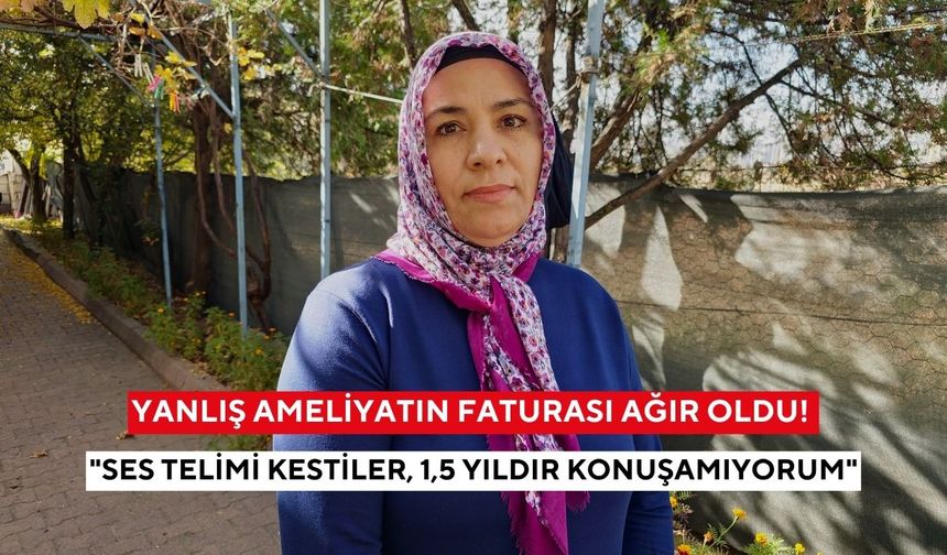 Yanlış ameliyatın faturası ağır oldu! "Ses telimi kestiler, 1,5 yıldır konuşamıyorum"