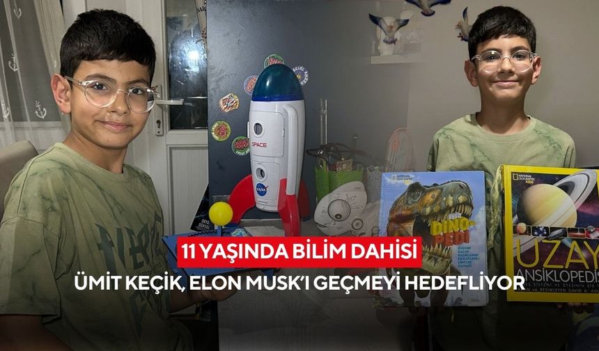 11 yaşında bilim dahisi: Ümit Keçik, Elon Musk’ı geçmeyi hedefliyor