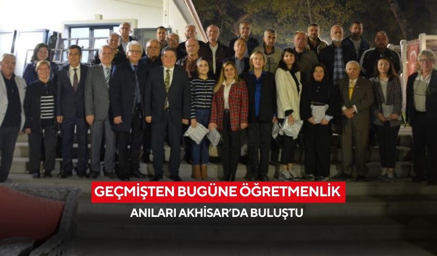 Geçmişten bugüne öğretmenlik anıları Akhisar’da buluştu