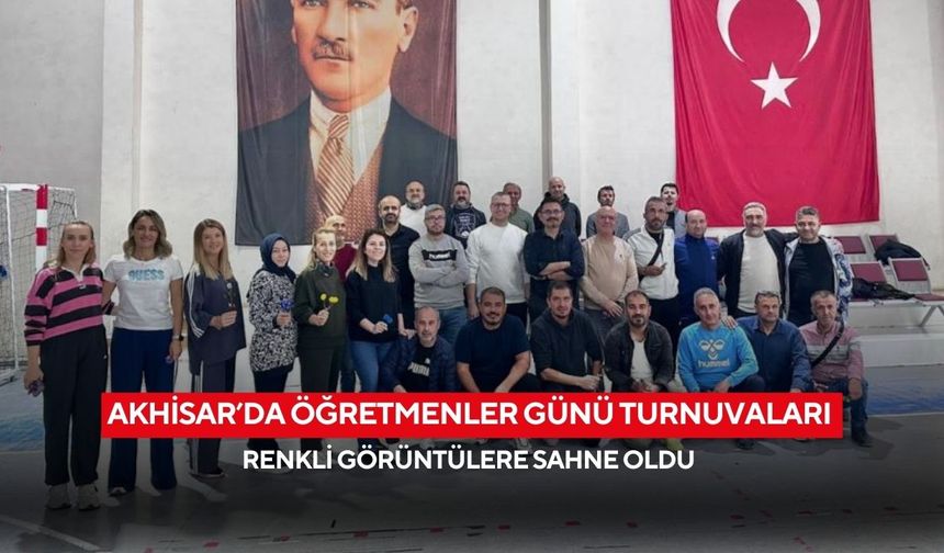 Akhisar’da Öğretmenler Günü turnuvaları renkli görüntülere sahne oldu