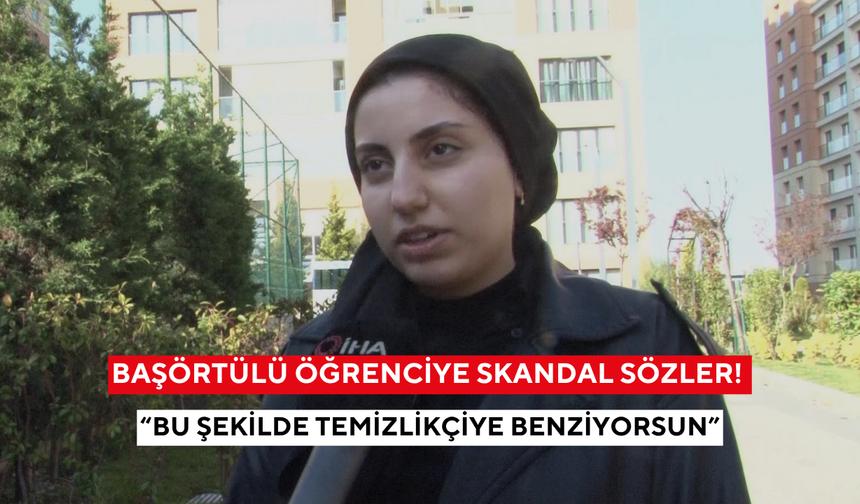 Başörtülü öğrenciye skandal sözler! “Bu şekilde temizlikçiye benziyorsun”