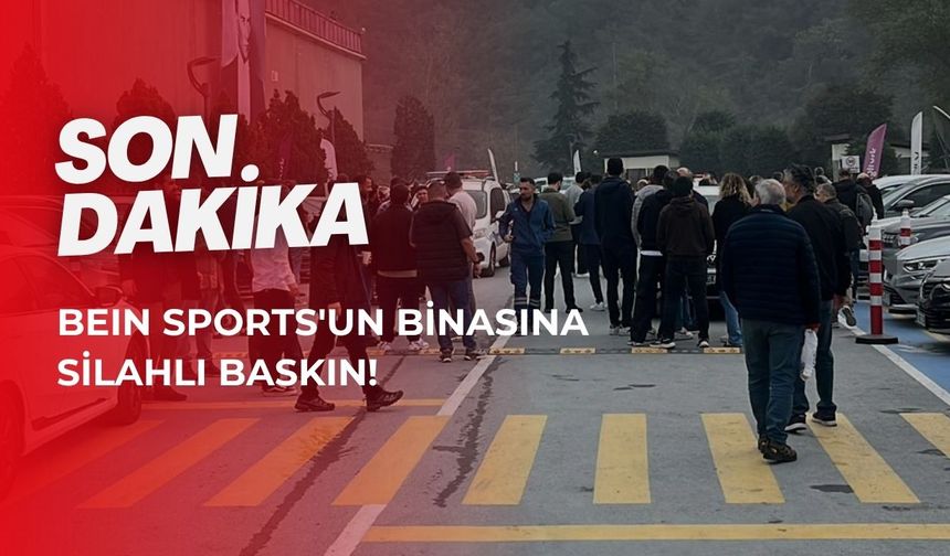 Son dakika! BeIN Sports'un binasına silahlı baskın!