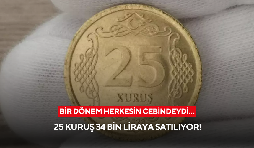 Bir dönem herkesin cebindeydi… 25 kuruş 34 bin liraya satılıyor!