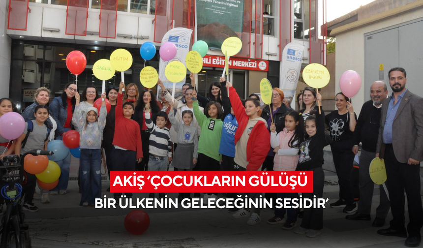 Akiş ‘Çocukların gülüşü bir ülkenin geleceğinin  sesidir’