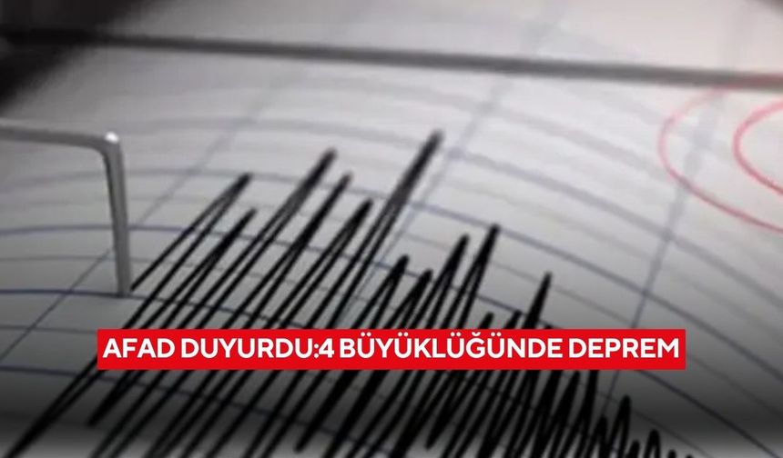 AFAD duyurdu:4 büyüklüğünde deprem