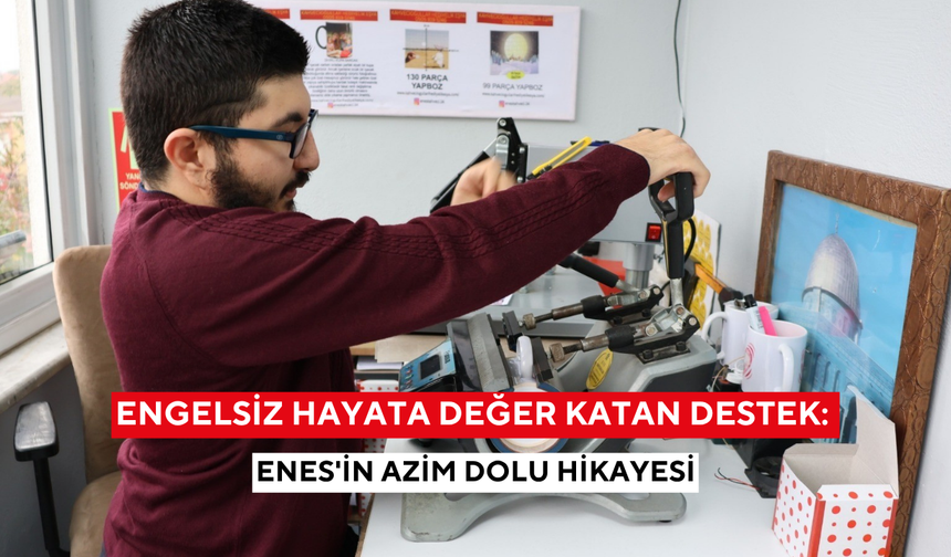 Engelsiz hayata değer katan destek: Enes'in azim dolu hikayesi