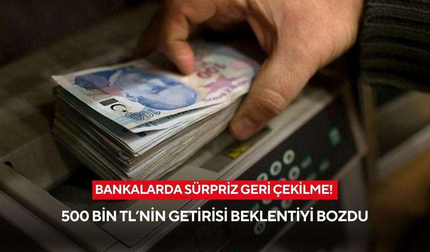 Faizlerde yeni düşüş: 500 bin TL’nin getirisi eriyor!