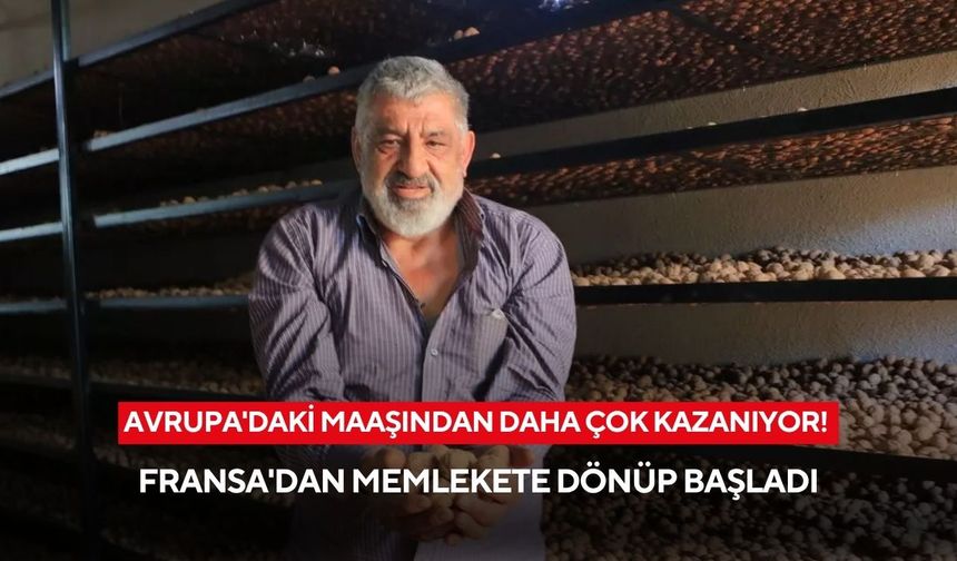 Fransa’dan döndü, memleketinde daha çok kazanmaya başladı!