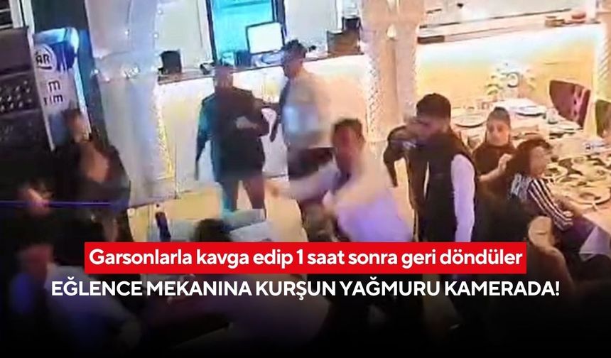 Garsonlarla kavga edip 1 saat sonra geri döndüler: Eğlence mekanına kurşun yağmuru kamerada!