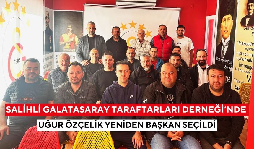 Uğur Özçelik yeniden başkan: Salihli Galatasaray Taraftarları Derneği’nde güven tazeledi