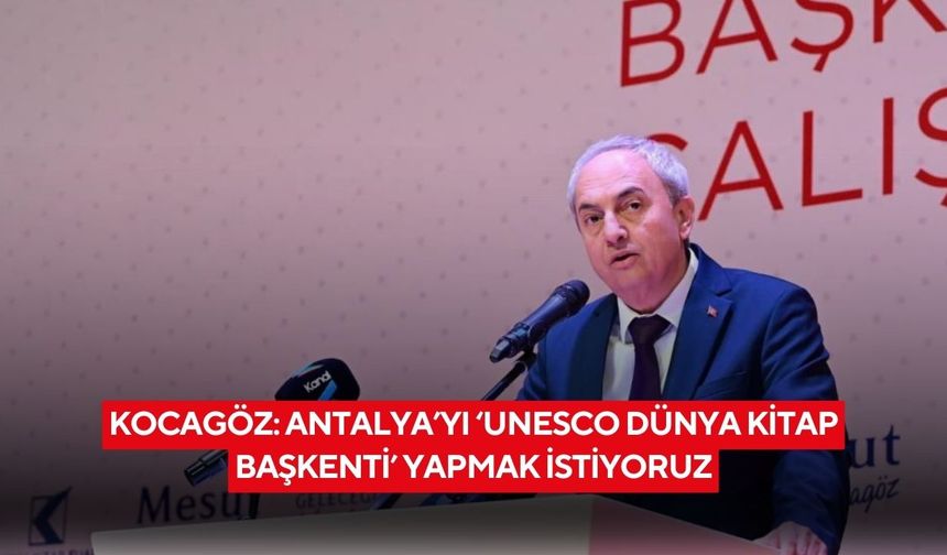 Kocagöz: Antalya’yı ‘UNESCO Dünya Kitap Başkenti’ yapmak istiyoruz