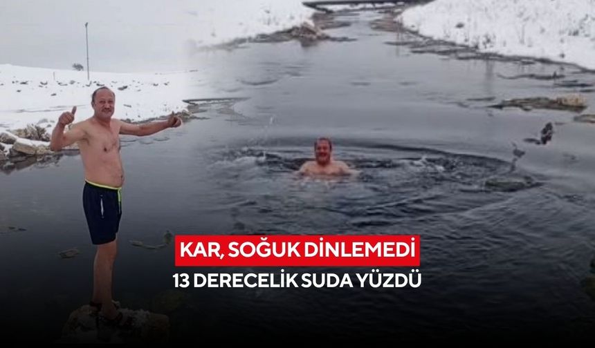 Kar, soğuk dinlemedi: 13 derecelik suda yüzdü