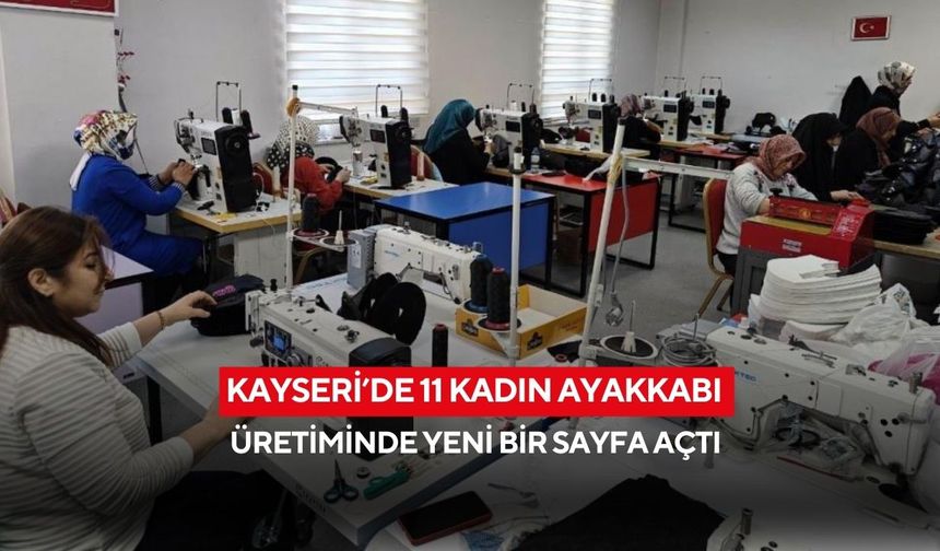 Kayseri’de 11 kadın ayakkabı üretiminde yeni bir sayfa açtı