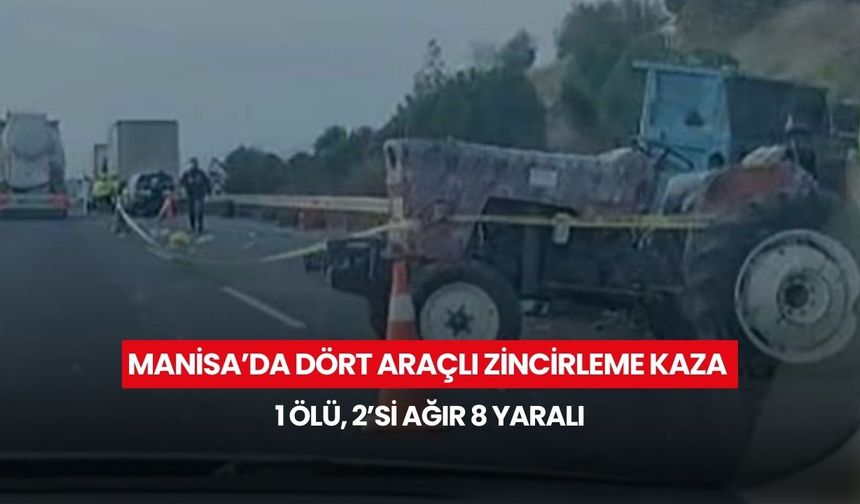 Manisa'da dört araçlı zincirleme kaza: 1 ölü, 2’si ağır 8 yaralı