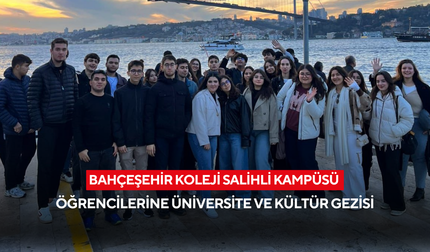 Bahçeşehir Koleji Salihli Kampüsü öğrencilerine üniversite ve kültür gezisi