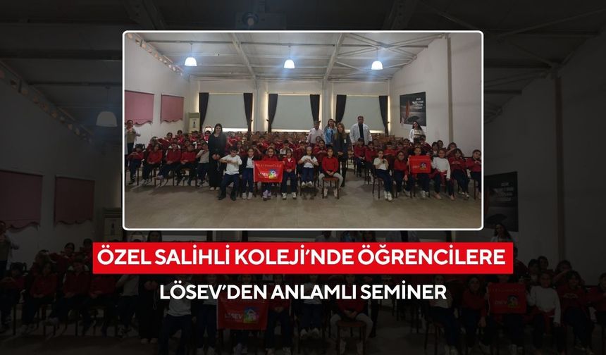 Özel Salihli Koleji’nde öğrencilere LÖSEV’den anlamlı seminer