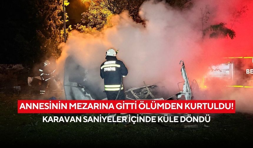 Mezarlık ziyareti ölümden kurtardı: Karavan kullanılamaz hale geldi