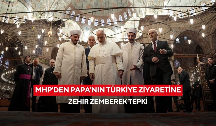 MHP’den Papa 14. Leo’ya sert tepki: “Ziyaret şova dönüştürüldü”