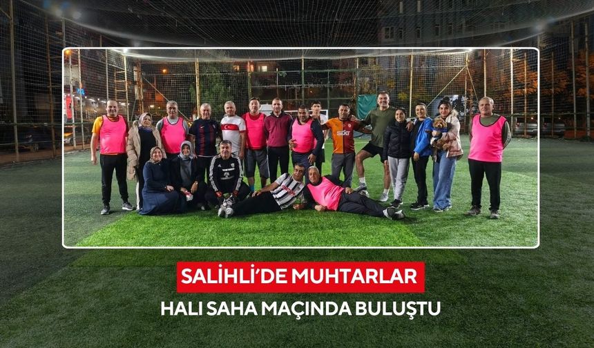 Salihli’de muhtarlar halı saha maçında buluştu
