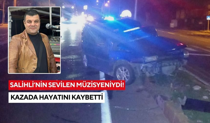 Salihli’nin sevilen müzisyeni Okan Girgin trafik kazasında hayatını kaybetti