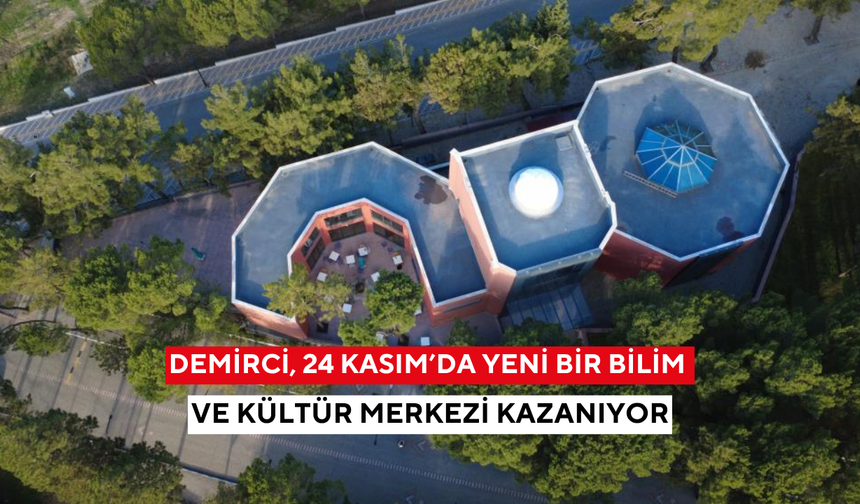 Demirci, 24 Kasım’da yeni bir bilim ve kültür merkezi kazanıyor