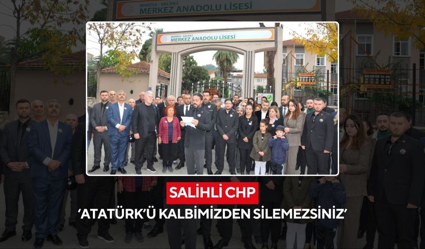 Salihli CHP ‘Atatürk’ü kalbimizden silemezsiniz’